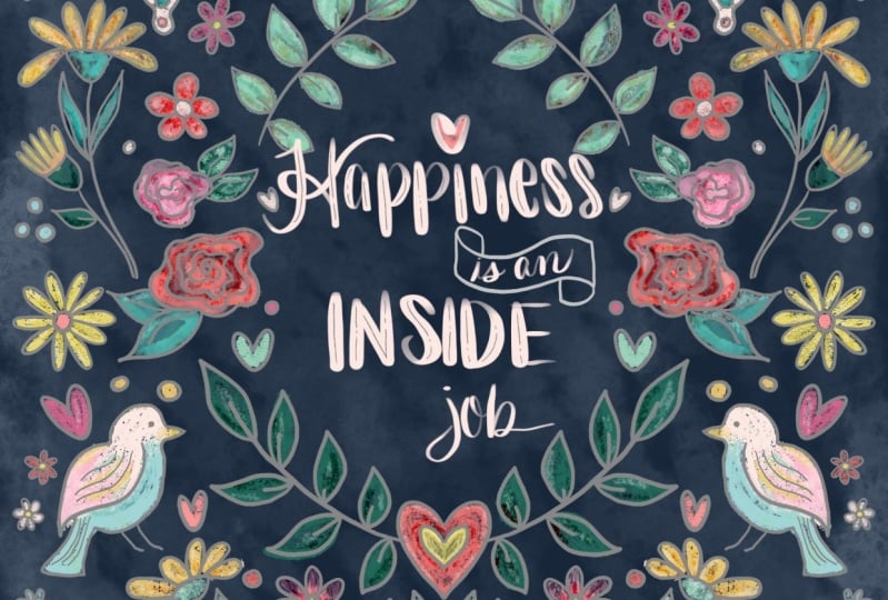 Happiness is an inside job