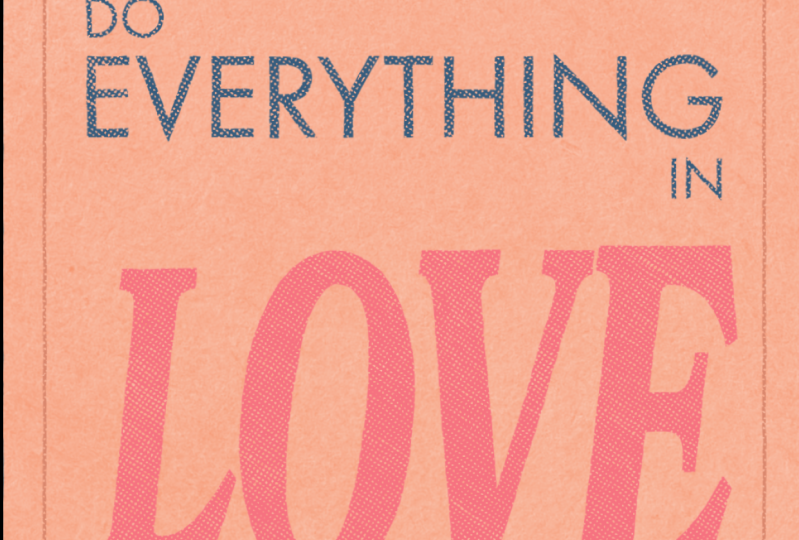 Do Everything in Love