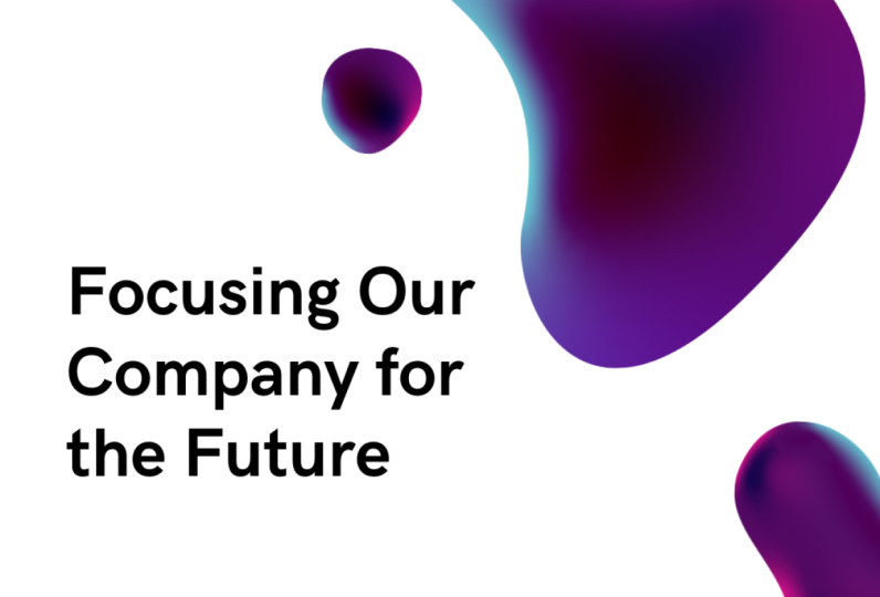 Focusing Our Company for the Future