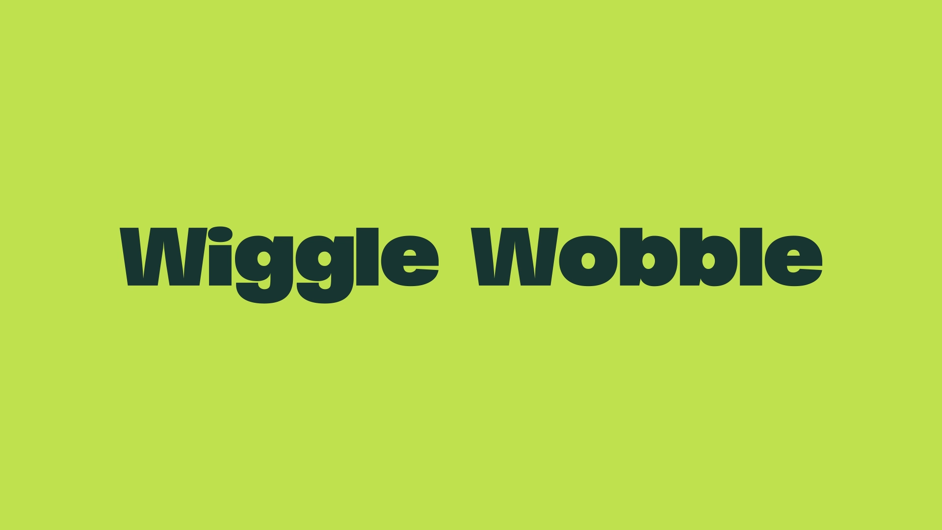 Wiggle Wobble