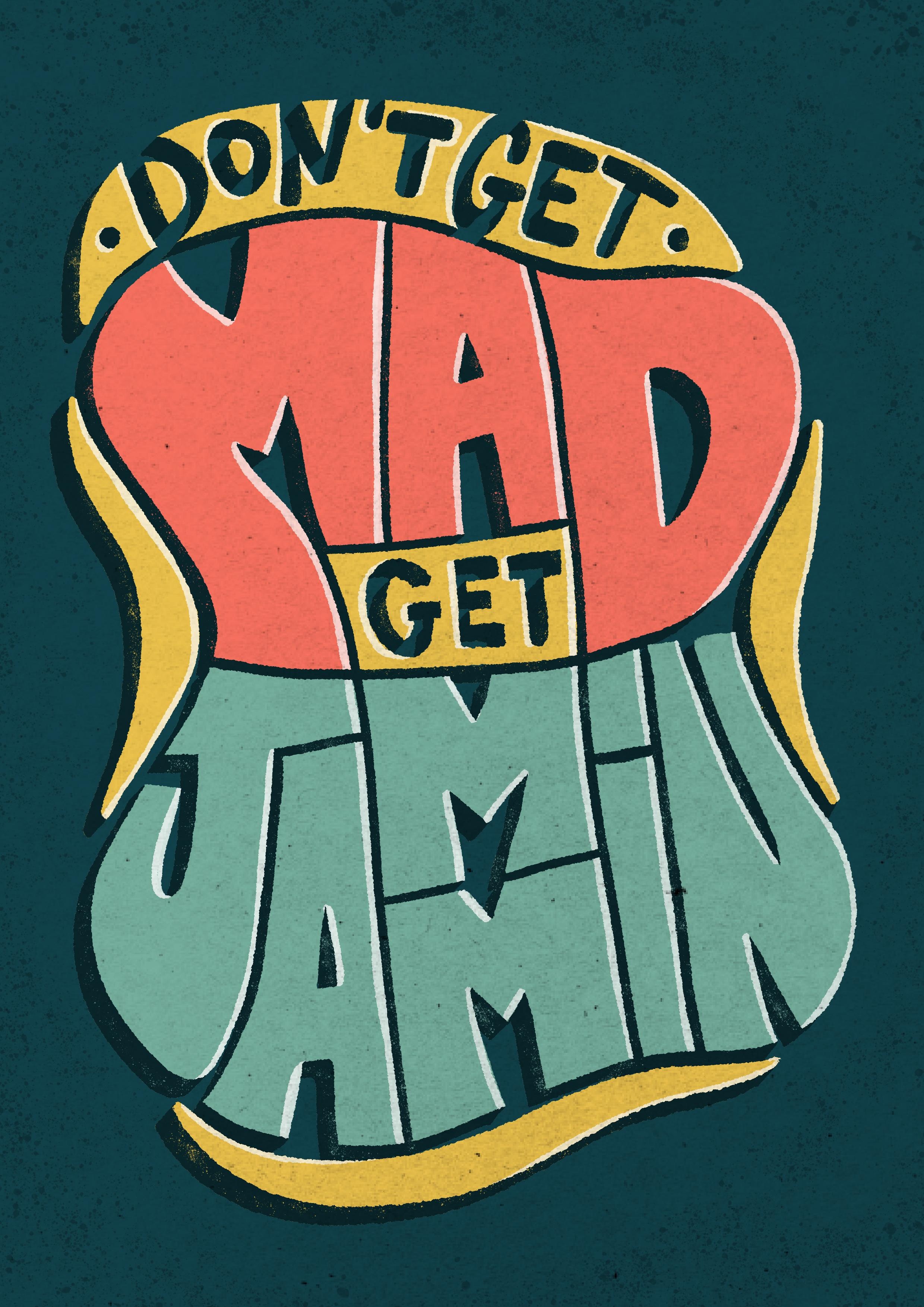 Don't get Mad, get Jammin