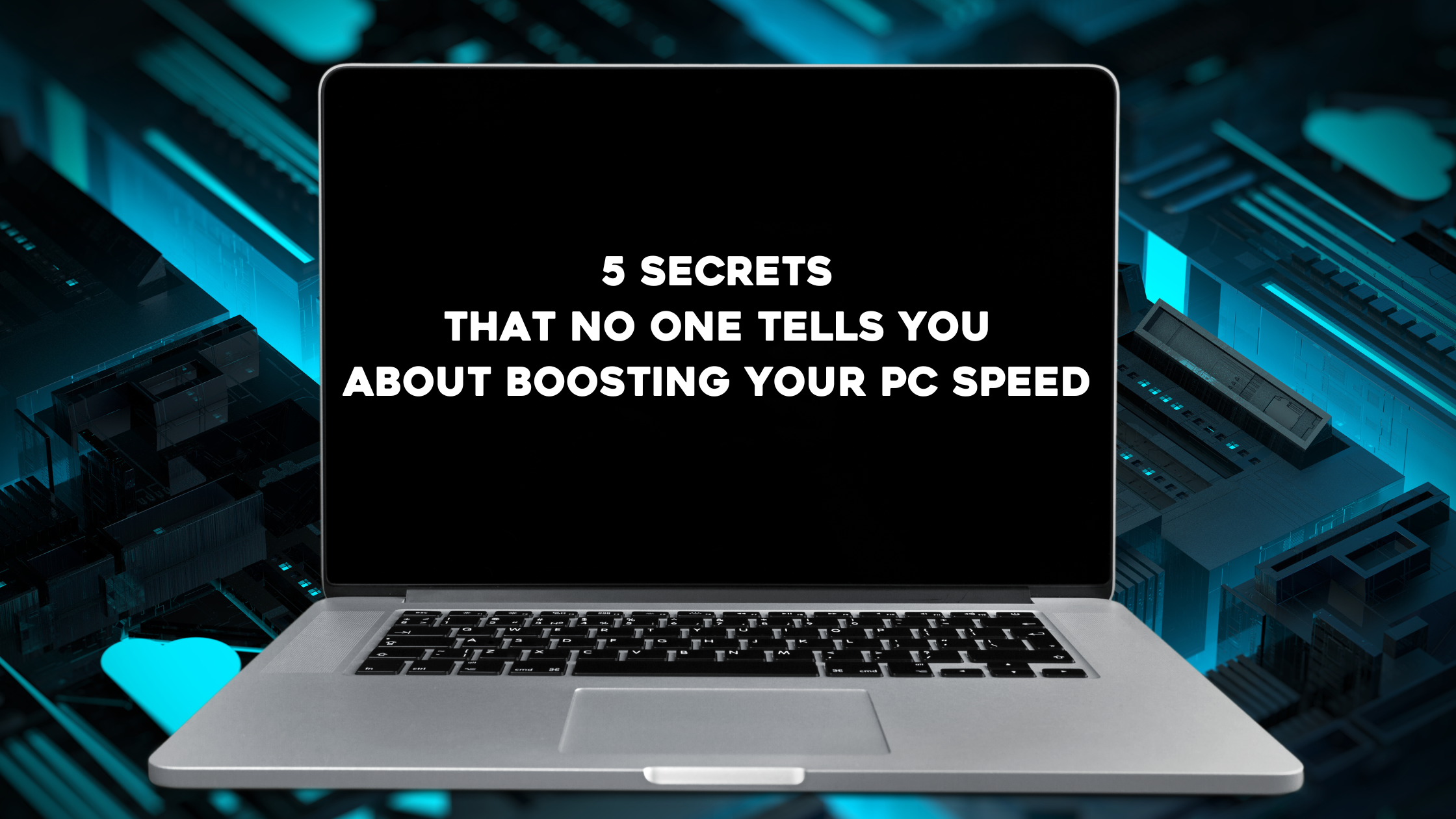 5 secrets that no one tells you about boosting your pc speed