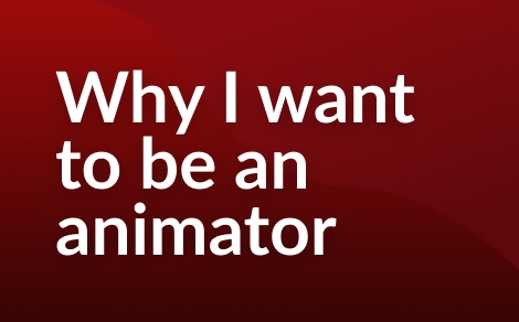Why I want to be an animator - student project