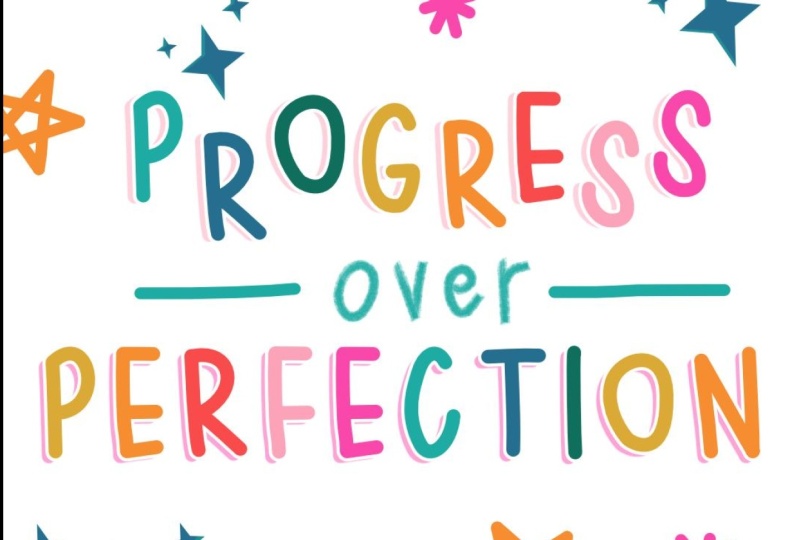 Progress over perfection