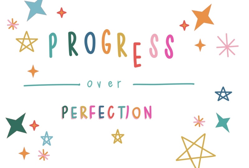 Progress over perfection