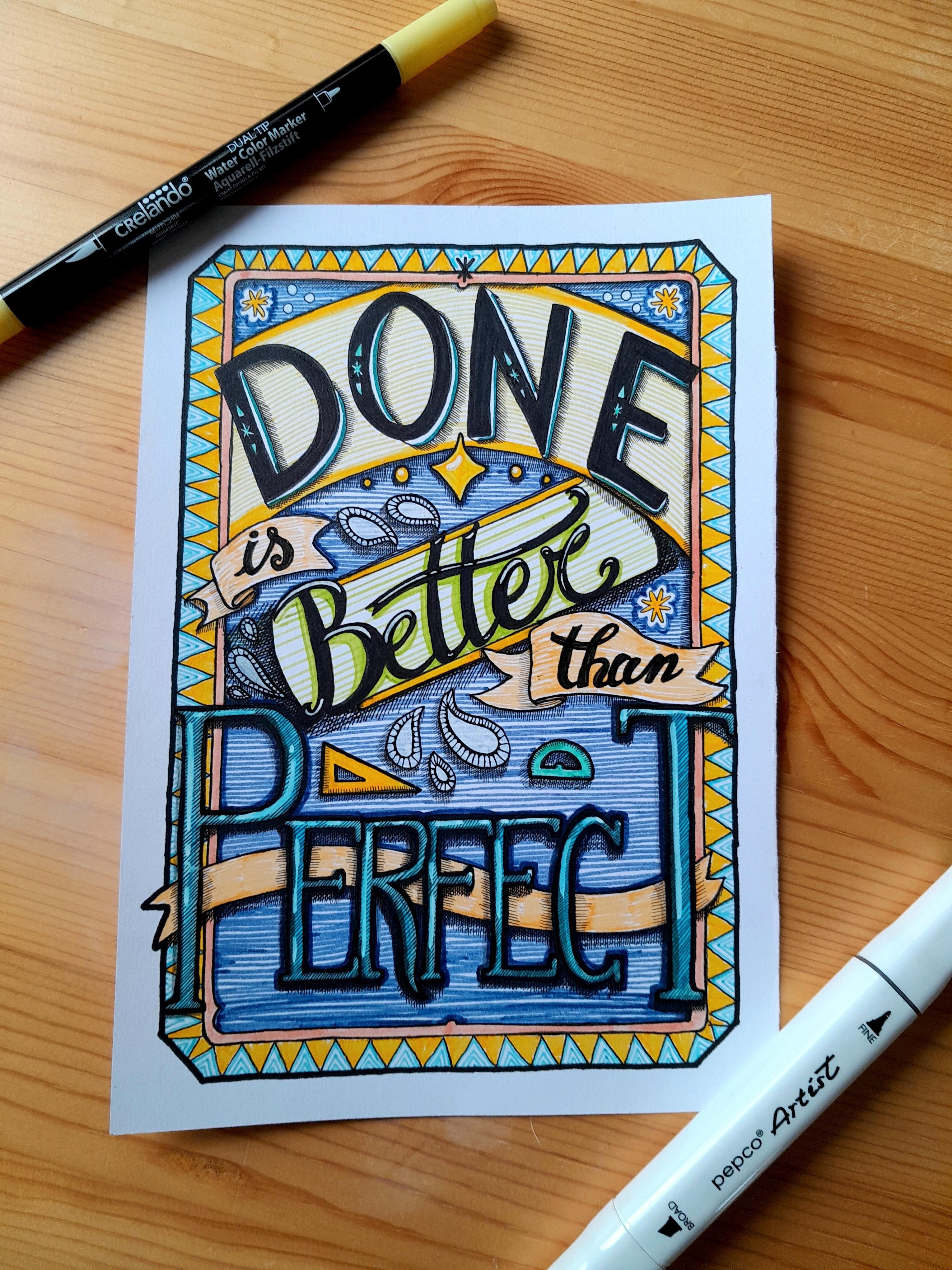 Done is Better than Perfect
