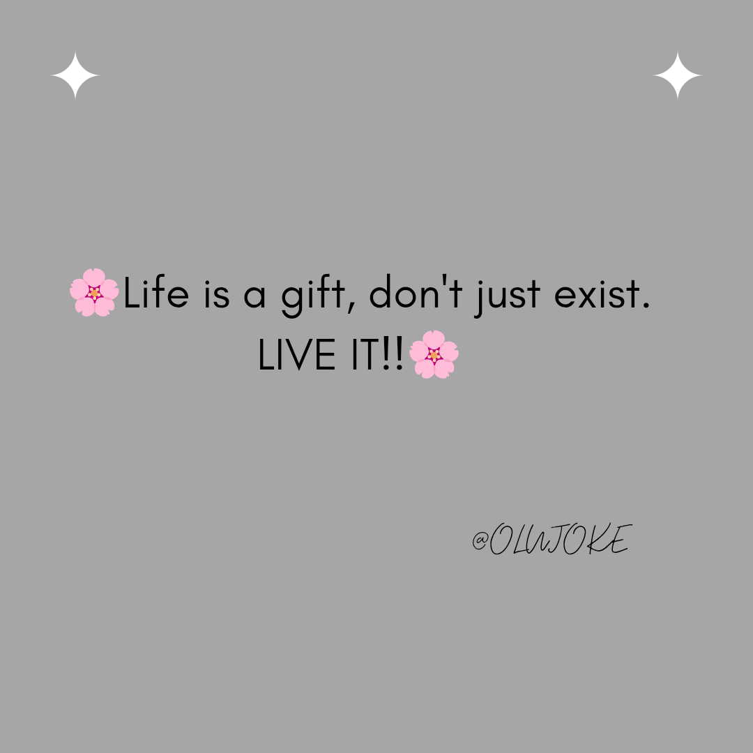 Life is a gift, don't just exist. LIVE IT - student project