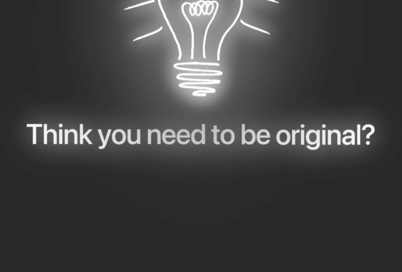 Think you need to be original?