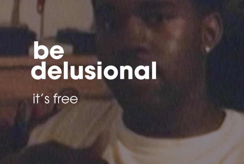 be delusional, it’s free