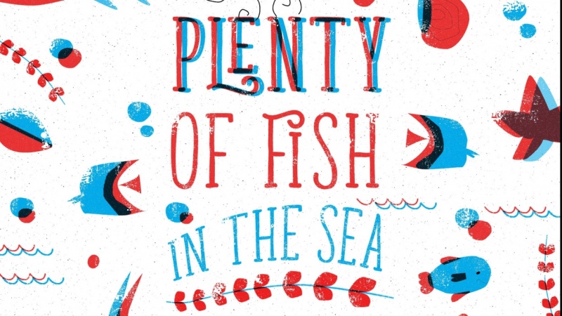 Plenty of Fish In the Sea