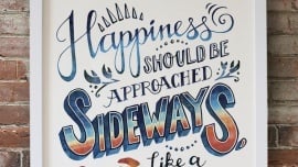 Happiness should be approached sideways, like a crab.