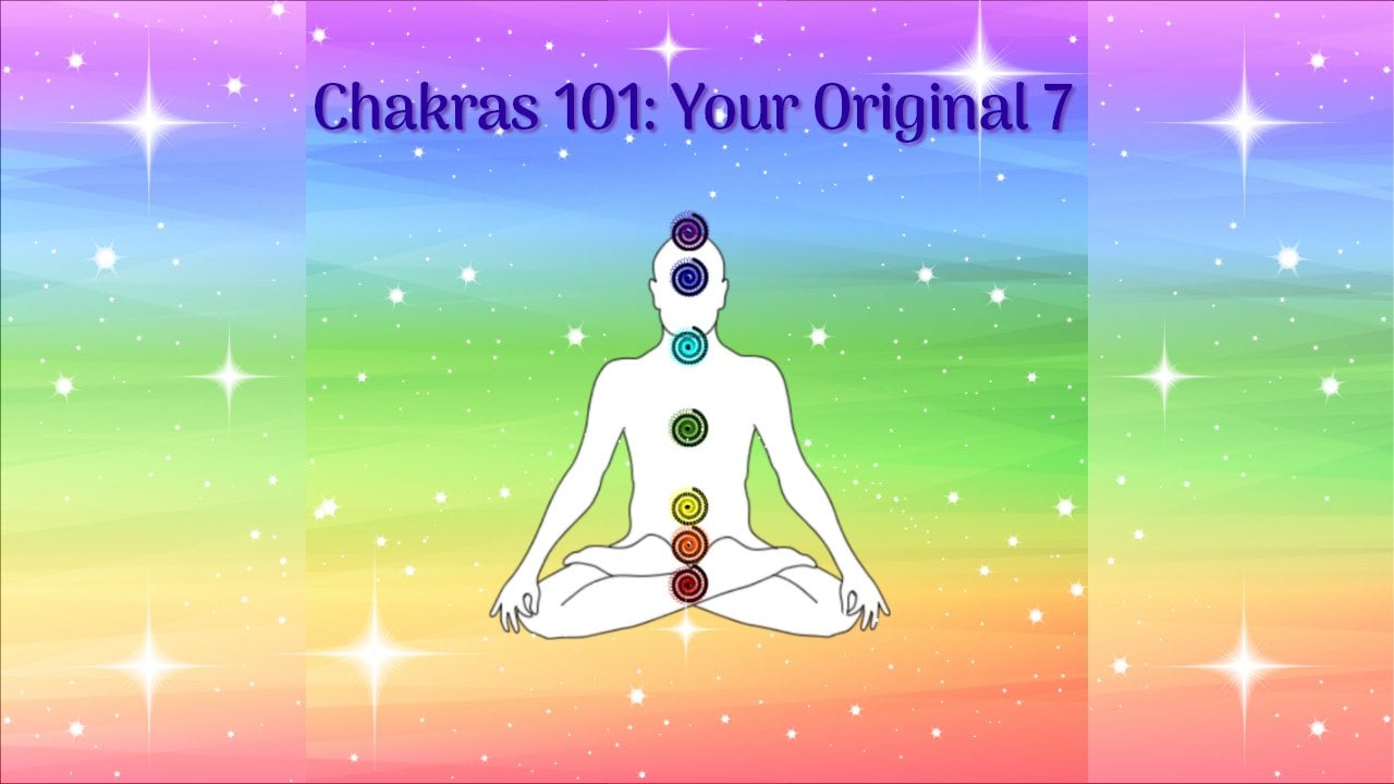 Chakras 101: Your Original 7 