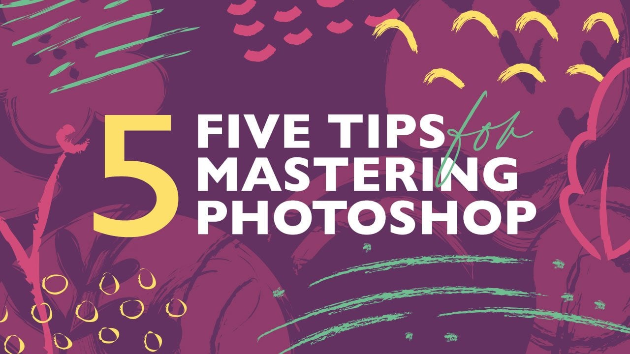 Mastering Photoshop: 5 Tips | Khara Plicanic | Skillshare