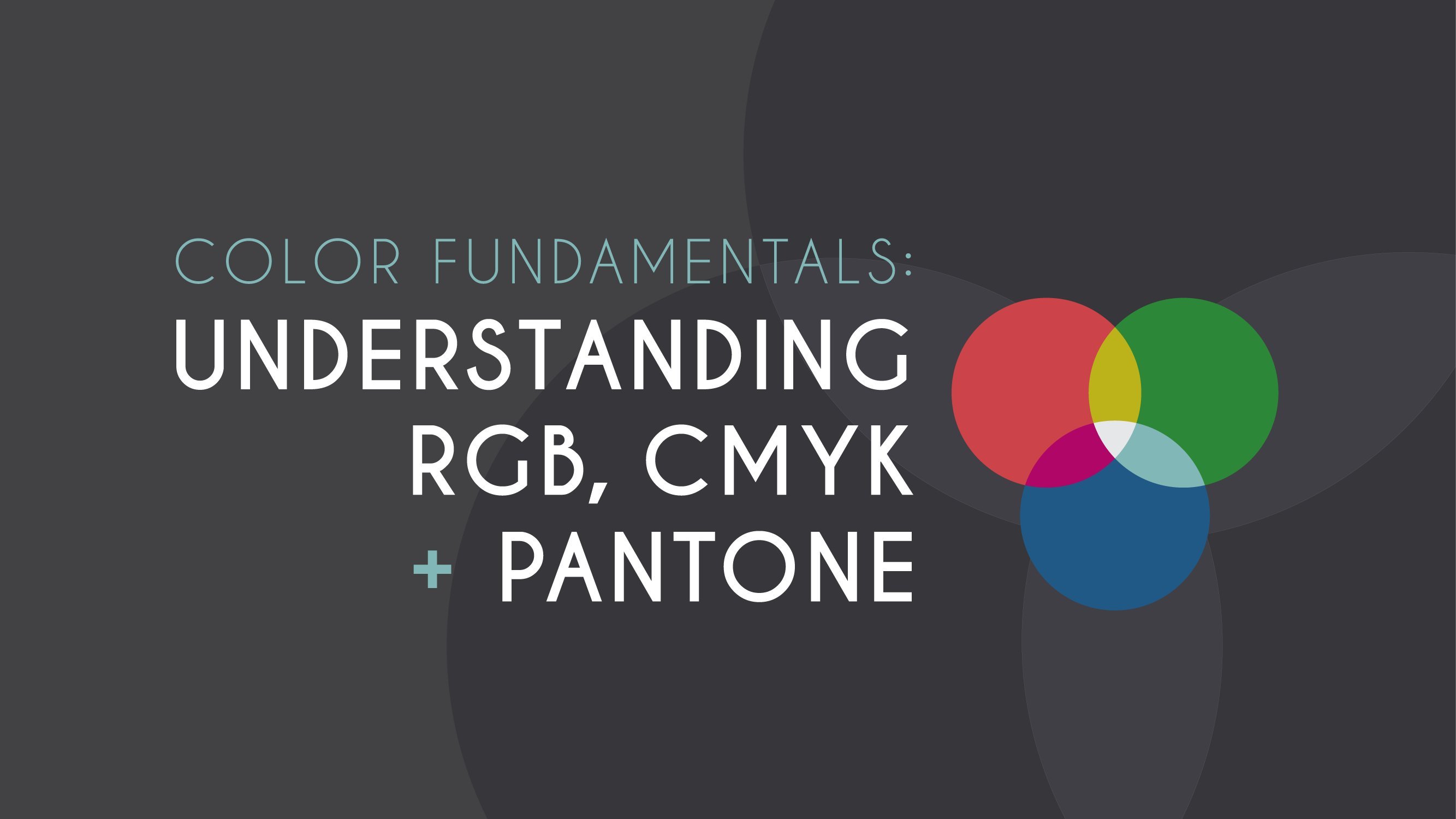 Color Fundamentals: Understanding RGB, CMYK + Pantone