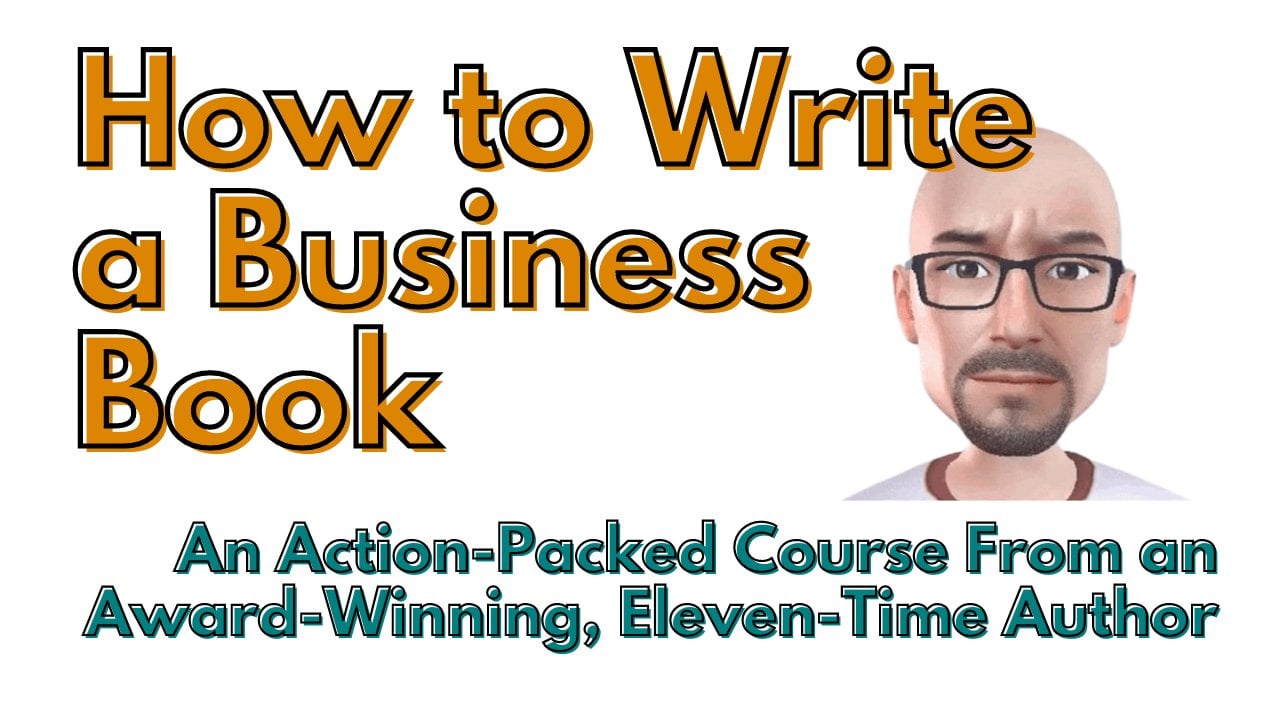 How to Write a Business Book: An Action-Packed Course From an