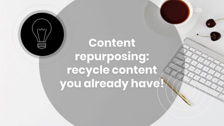 Content repurposing: recycle content you already have!