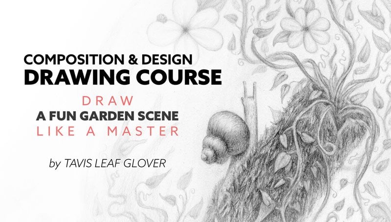 Composition and Design Drawing Course - Draw a Fun Garden Scene Like a  Master, Tavis Leaf Glover