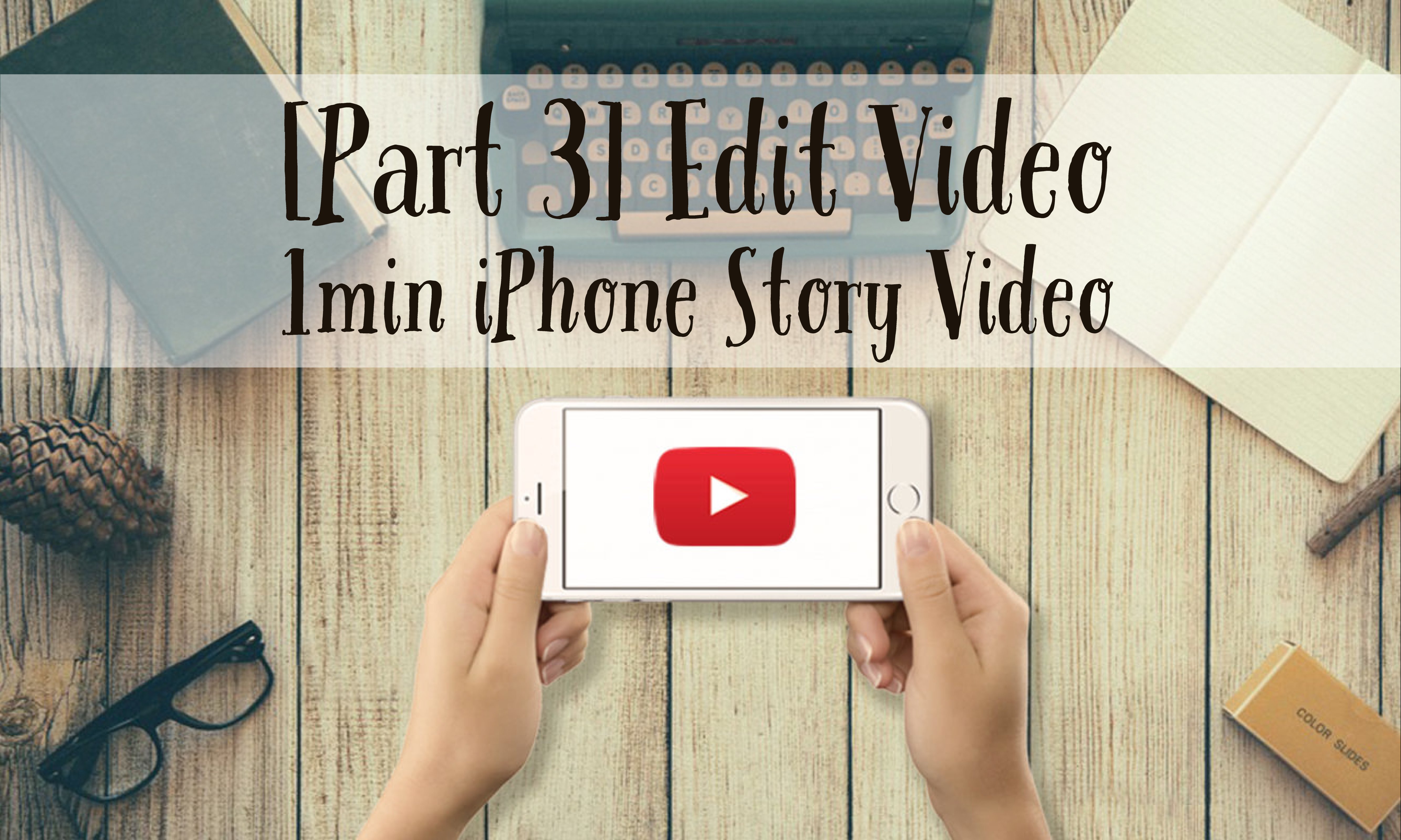 [Part 3] Edit Video Let’s Create 1 min iPhone Story Video with iMovie