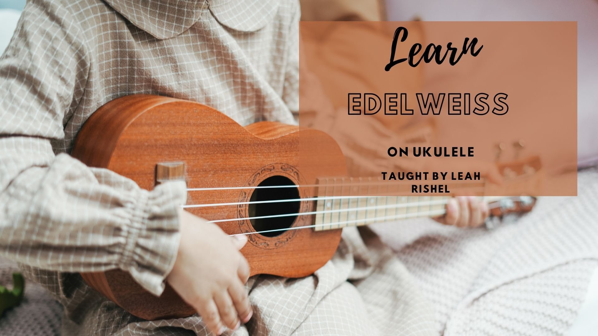 Learn Edelweiss On Ukulele | Leah Rishel | Skillshare