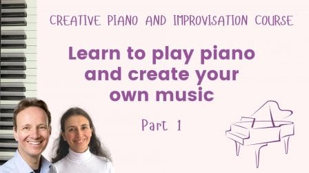 Learn to Play Piano and  Create Your Own Music Part 1 - Creative Piano and Improvisation Course