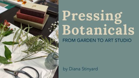 Pressing Botanicals: From Garden to Art Studio