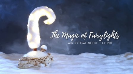 The Magic of Fairylights - winter time needle felting