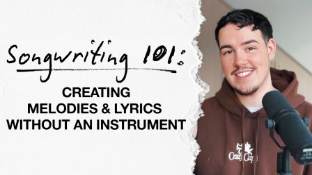 Songwriting 101: Creating Melodies and Lyrics Without an Instrument!