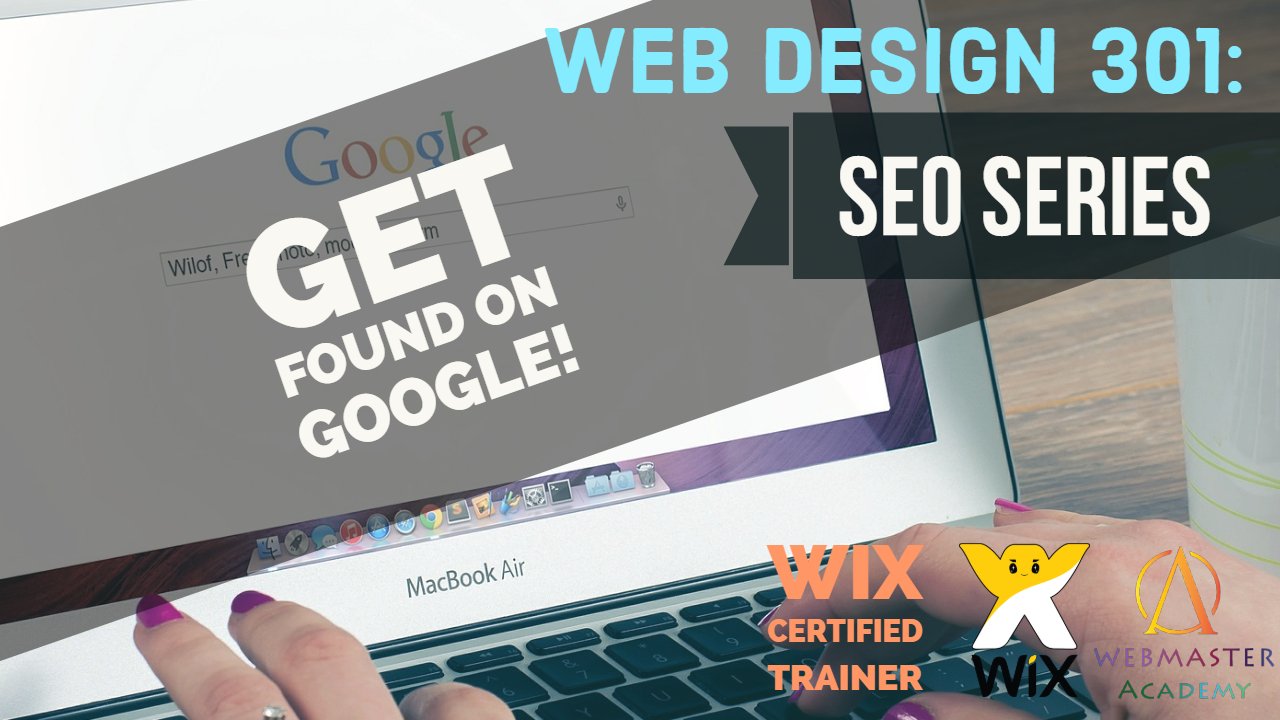 2019 Web Design 301: SEO Series *Wix Certified Trainer - Get found on Google and reach more people 