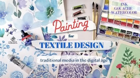 Painting For Textile And Surface Pattern Design: Master Ink, Gouache And Watercolor