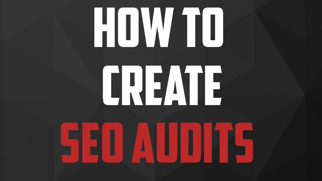 SEO Audits: Create a Search Engine Optimization Audit For Your Website