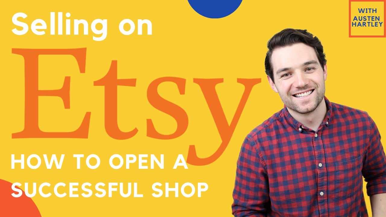 Sell On Etsy How To Open A Successful Etsy Shop Complete Course Austen Hartley Skillshare