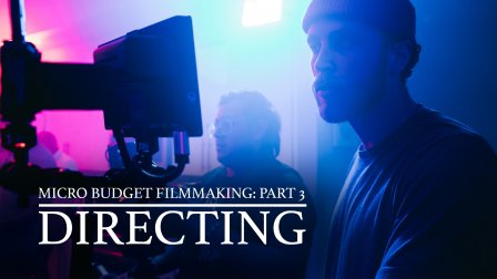 Micro-Budget Filmmaking: Directing