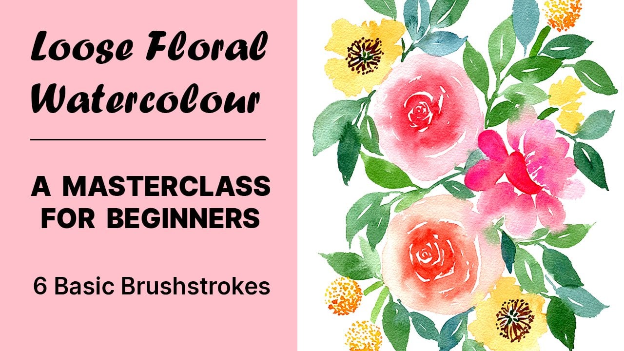 Loose Floral Watercolour: 6 Easy Brush Strokes to Paint Any Flower