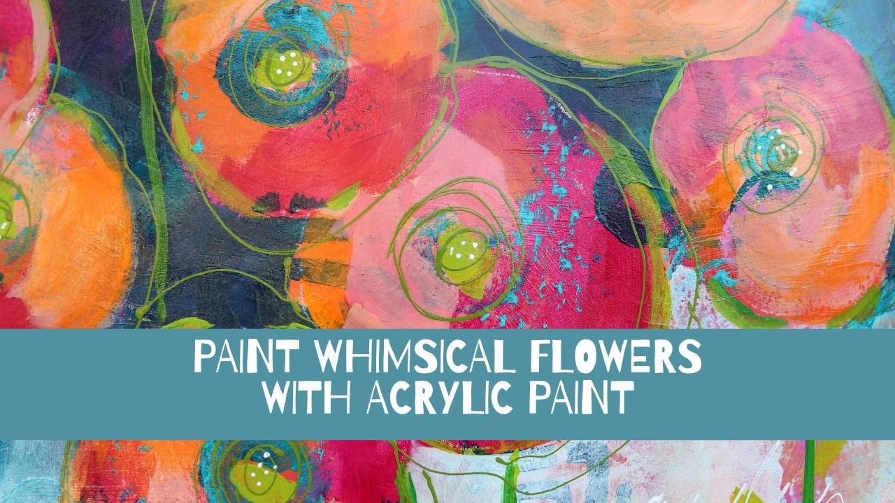 Paint Whimsical Flowers with Acrylic Paint, Patt Scrivener