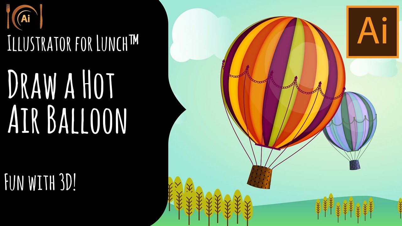 Draw A Hot Air Balloon In Illustrator Fun With 3d Helen Bradley Skillshare