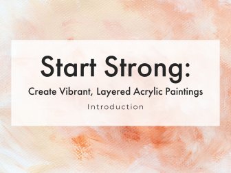 Start Strong: Create a Vibrant, Layered Acrylic Painting