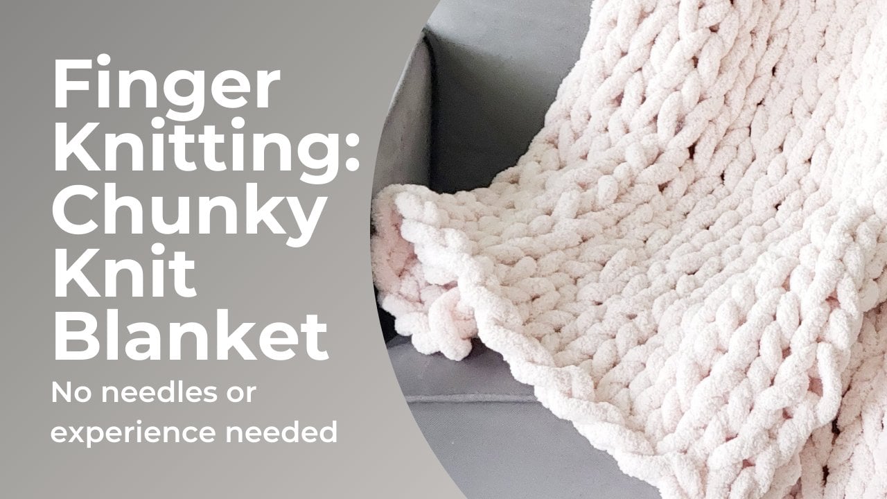 Finger Knitting: Create a chunky knit blanket using only your hands, Jessica Stiel