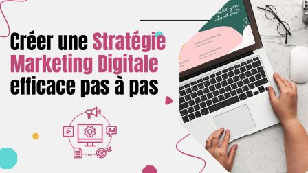 Stratégie marketing digital : Le guide pratique pour attirer et convertir vos clients