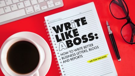 Écrire comme un patron : Écrire de meilleurs lettres, blogs et rapports d'affaires