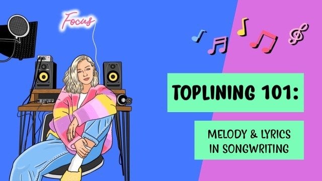 Toplining 101: Melody & Lyrics in Songwriting 