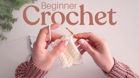 Learn How to Crochet for Absolute Beginners