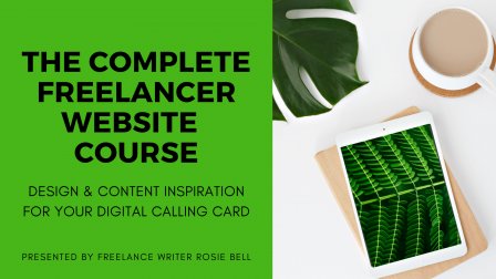 The Complete Freelancer Website Course: Content & Design Inspiration For Your Digital Calling Card