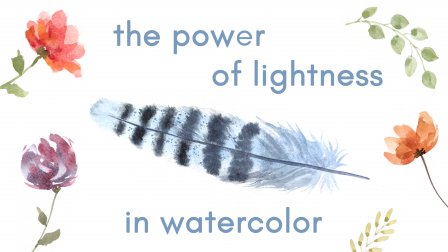 Watercolor Masterclass - from beginner to intermiediate | Class 2 - The power of lightness