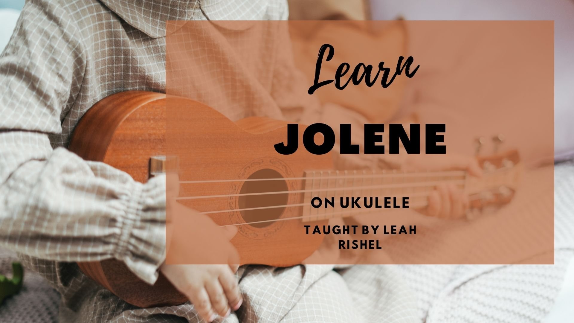 So spielen Sie Jolene auf Ukulele Leah Rishel Skillshare