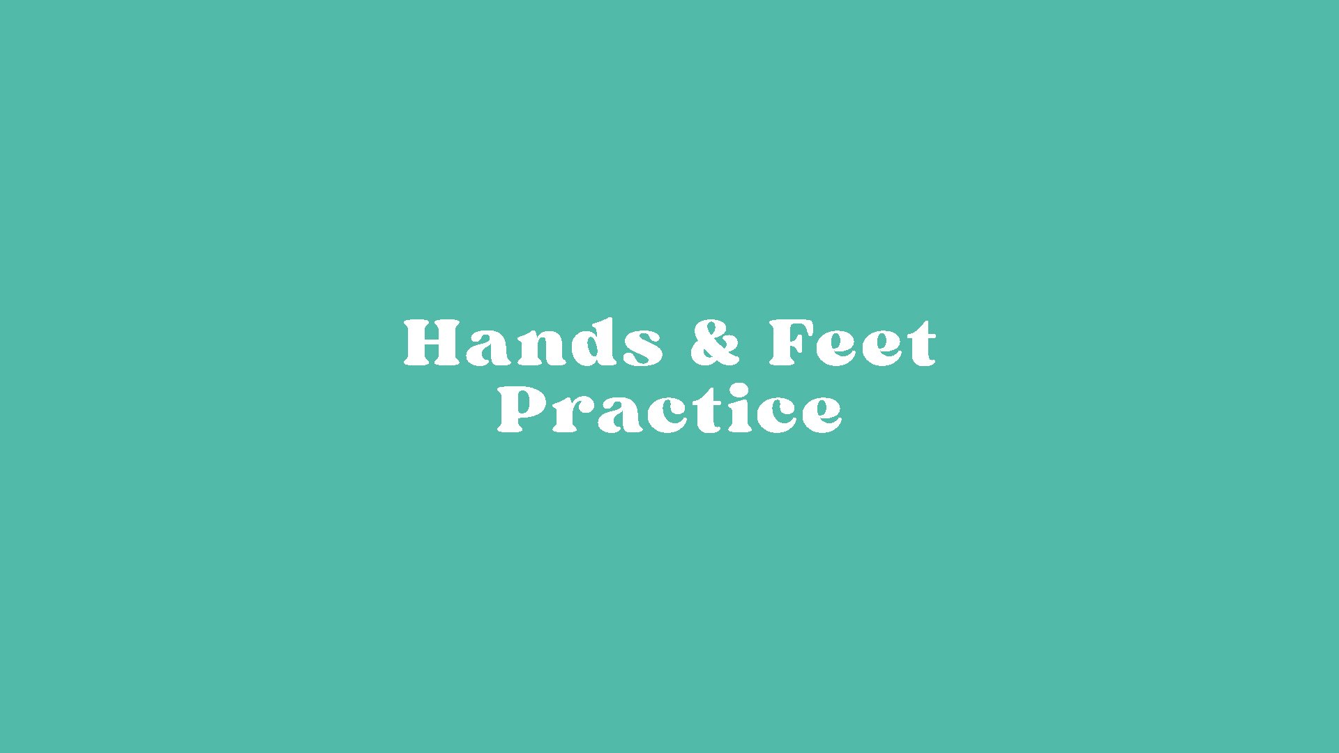 Hands & Feet Practice