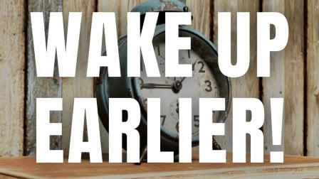 Wake Up Earlier!